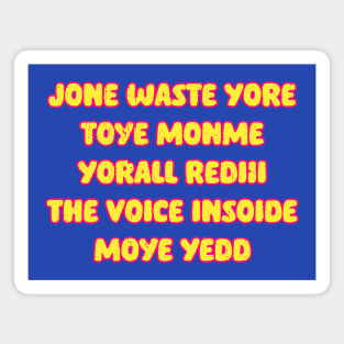 JONE WASTE YORE TOYE MONME YORALL REDII THE VOICE INSIDE MOYE YEDD Magnet